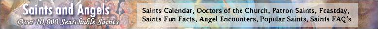 SAINTS and ANGELS - Over 10,000 Searchable Saints -- CLICK HERE!!!