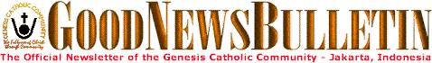 GoodNewsBulletin ONLINE - The Official Newsletter of the Genesis Catholic Community - Jakarta, Indonesia