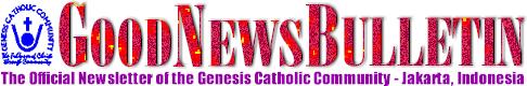 GoodNewsBulletin ONLINE - The Official Newsletter of the Genesis Catholic Community - Jakarta, Indonesia