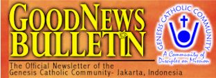 GoodNewsBulletin ONLINE - The Official Newsletter of the Genesis Catholic Community - Jakarta, Indonesia