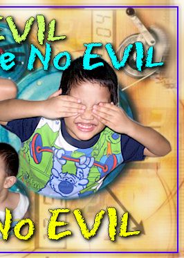 Hear No EVIL... See No EVIL... Speak No EVIL...
