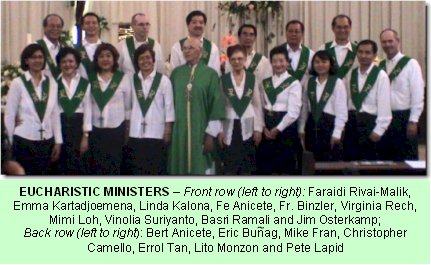 EUCHARISTIC MINISTERS- Front row (l-r) Faraidi Rivai-Malik, Emma Kartadjoemena, Linda Kalona, Fe Anicete, Fr. Binzler, Virginia Rech, Mimi Loh, Vinolia Suriyanto, Basri Ramali and Jim Osterkamp; Back row (l-r): Bert Anicete, Eric Bunag, Mike Fran, Christopher Camello, Errol Tan, Lito Monzon and Pete Lapid