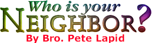 Who is your Neighbor? By Bro. Pete Lapid